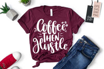 Coffee Then Hustle SVG Hustle Mom Quotes