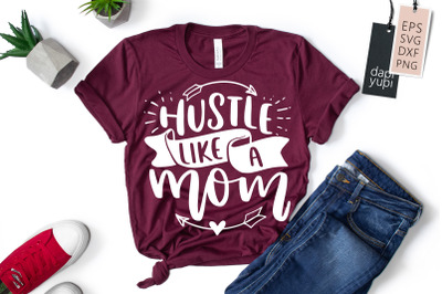 Hustle Like A Mom SVG Hustle Mom Quotes