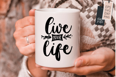 Live Your Life SVG Inspirational Quotes