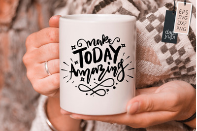 Make Today Amazing SVG Inspirational Quotes