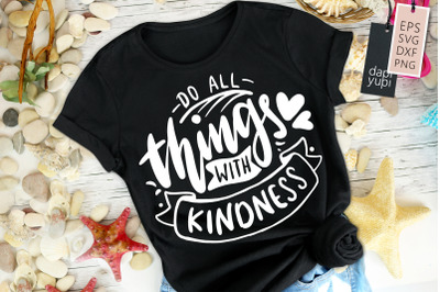 Do All Things With Kindness SVG Kindness Quotes