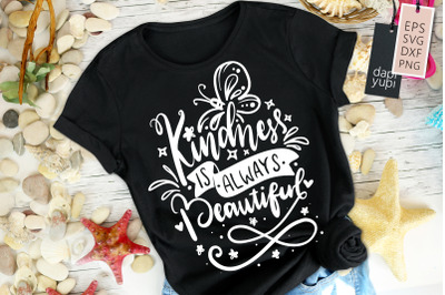 Kindness Is Always Beautiful SVG Kindness Quotes