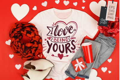 I Love Being Yours SVG Love Quotes