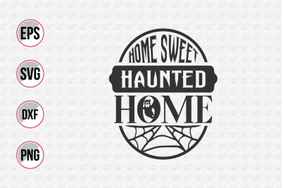 Home sweet haunted home svg.