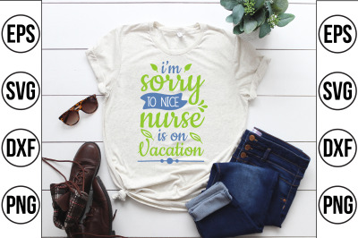 im sorry to nice nurse is on vacation svg cut file