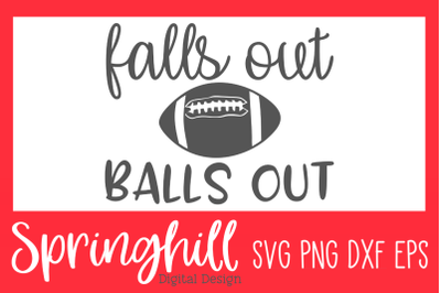 Falls Out Balls Out Football SVG PNG DXF &amp; EPS Design Cut Files