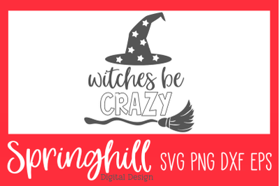 Witches Be Crazy Halloween SVG PNG DXF &amp; EPS Design Cut Files