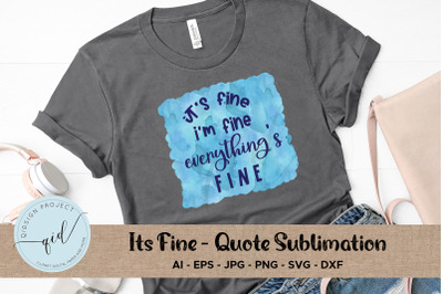 It&#039;s Fine - Quote Sublimation