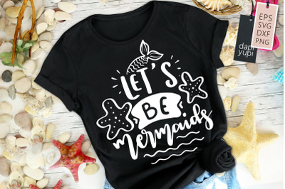 Lets Be Mermaids SVG Mermaid Quotes