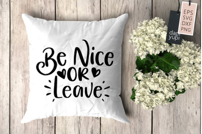 Be Nice Or Leave SVG Pillow Quotes