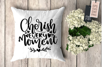 Cherish Every Moment SVG Pillow Quotes