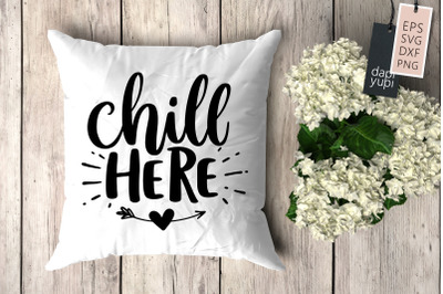 Chill Here SVG Pillow Quotes