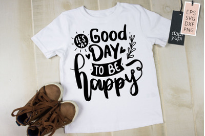 It&#039;s A good Day To Be Happy SVG Positive Quotes