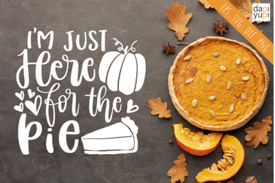 I&#039;m Just Here For The Pie SVG Pumpkin Quotes