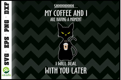 My Coffee And I Are Having A Moment Cat