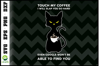 Touch my coffee i will slap you so hard