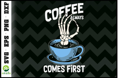 Coffee always come first Funny Skeleton