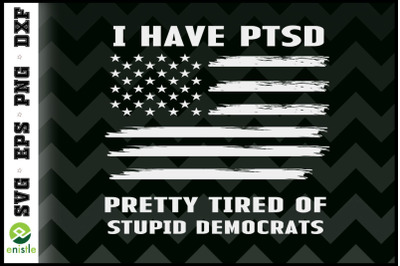 I Have PTSD Pretty Tired Of Stupid