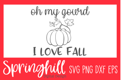 Oh My Gourd I Love Fall SVG PNG DXF &amp; EPS Design Cut Files