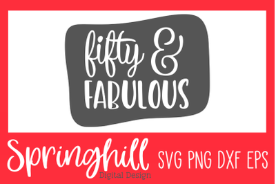 Fifty &amp; Fabulous 50th Birthday SVG PNG DXF &amp; EPS Design Cut Files