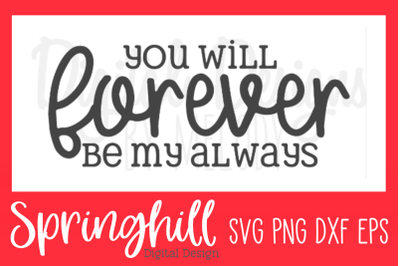 You Will Forever Be My Always SVG PNG DXF &amp; EPS Design Cut Files