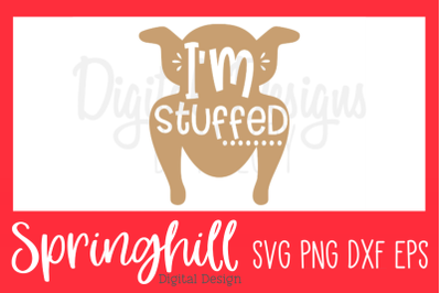 I&#039;m Stuffed Thanksgiving SVG PNG DXF &amp; EPS Design Cut Files