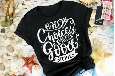 Bad Choices Make Good Stories SVG Funny Quotes