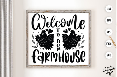 Welcome To Our Farmhouse SVG Chicken Farmhouse Quotes