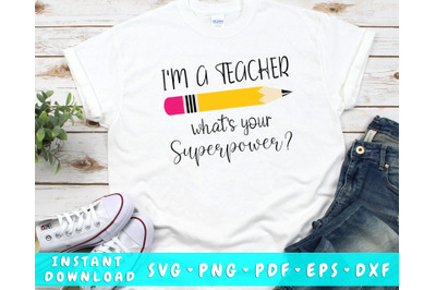 I&amp;&23;039;m Teacher What&amp;&23;039;s Your Superpower SVG