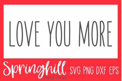 Love You More SVG PNG DXF &amp; EPS Design Cut Files