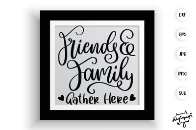 Friends &amp; Family Gather Here SVG Farmhouse Quotes