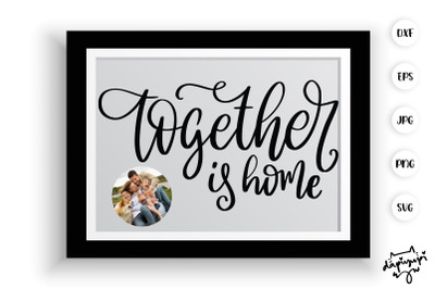 Together Is Home SVG Farmhouse Quotes