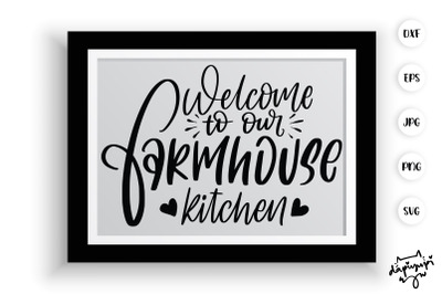 Welcome To  Our Farmhouse Kitchen SVG Farmhouse Quotes