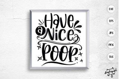 Have A Nice Poop SVG Fanny Bathroom Quotes