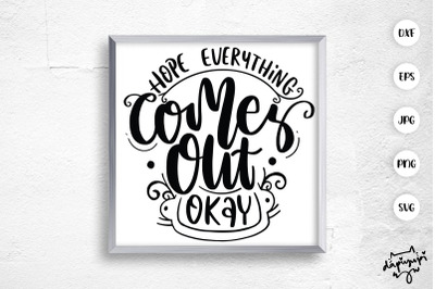 Hope Everything Comer Out Okay SVG Funny Bathroom Quotes