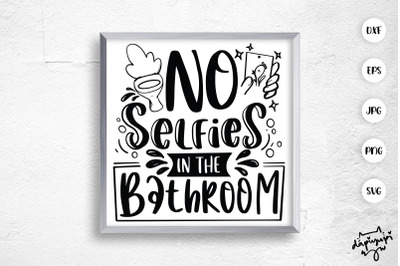 No Selfies In The Bathroom SVG Bathroom Quotes