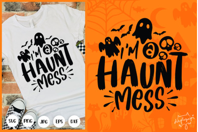 Im A Haunt Mess SVG Halloween Quotes