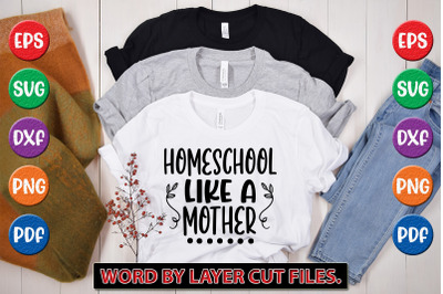 HOMESCHOOL LIKE A MOTHER svg cut file