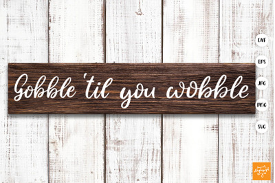 Gobble Til You Wobble SVG Thanksgiving Quotes