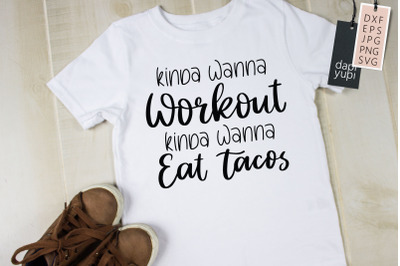 Kinda Wanna Workout Kinda Wanna Eat Tacos SVG Workout Quotes