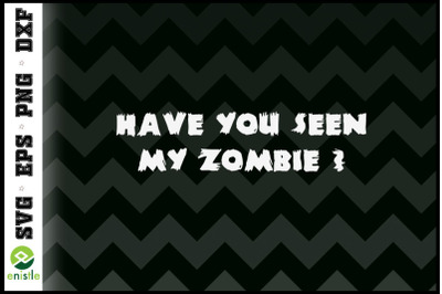 Have You Seen My Zombie Funny Joke