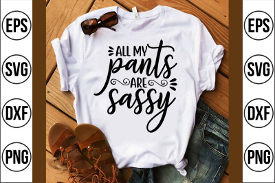 all my pants are sassy cut svg file