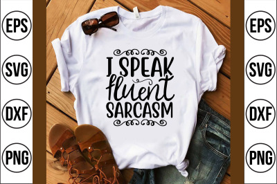 i speak fluent sarcasm svg cut file