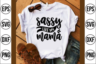 sassy like my mama svg cut file