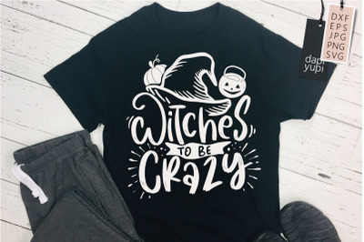 Halloween SVG Witches To Be Crazy