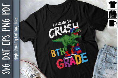 I&#039;m Ready To Crush 8th Grade T Rex