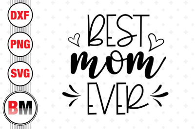Best Mom Ever SVG, PNG, DXF Files