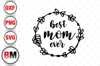 Best Mom Ever SVG, PNG, DXF Files