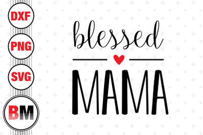 Blessed Mama SVG, PNG, DXF Files