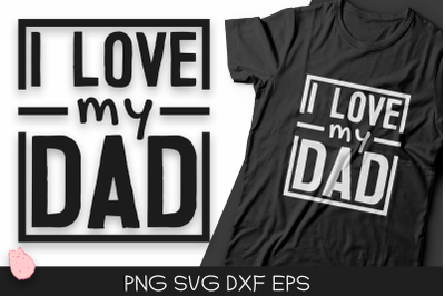 I Love My Dad SVG
